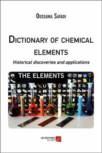 Dictionary of chemical elements - historical discoveries and applications