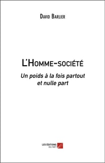 L'homme-société - un poids à la fois partout et nulle part
