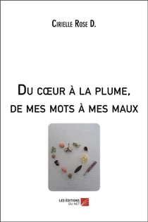 Du coeur à la plume, de mes mots à mes maux