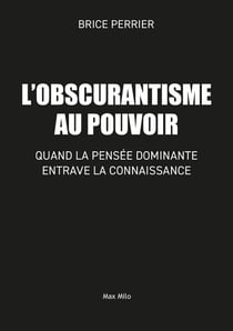 L'obscurantisme au pouvoir : Quand la pensée dominante entrave la connaissance