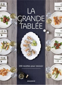 La grande tablée - 200 recettes pour recevoir