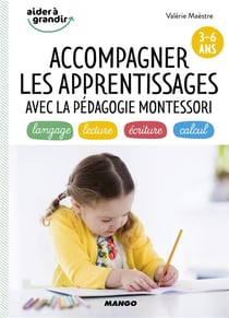 Accompagner les apprentissages avec la pédagogie Montessori - 3/6 ans