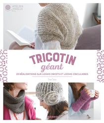Tricotin géant - 25 réalisations sur looms droits et looms circulaires