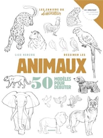 Dessiner les animaux - 50 modèles pour débuter