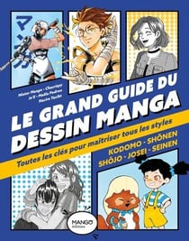 Le grand guide du dessin manga : Toutes les clés pour maîtriser tous les styles
