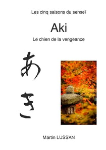 Les cinq saisons du senseï - aki - le chien de la vengeance