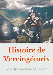 Histoire de Vercingetorix - vérités et légendes sur la figure d'un héros national