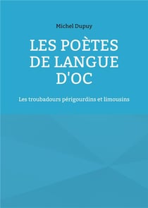 Les poètes de langue d'oc : les troubadours périgourdins et limousins
