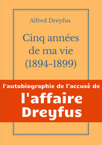 Cinq années de ma vie, 1894-1899 : l'autobiographie de l'accusé de l'affaire Dreyfus