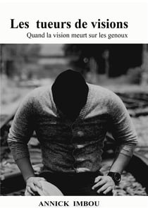 Les tueurs de visions : quand la vision meurt sur les genoux