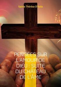 Pensées sur l'amour de Dieu : suite du château de l'âme