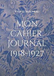Mon cahier, journal 1918-1927 : Préface de Marianne Geiger et Pierre Lubek