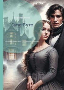 Jane Eyre : Un roman gothique sur l'indépendance féminine et la critique sociale par Charlotte Brontë