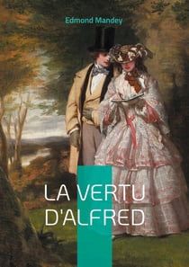 La Vertu d'Alfred : La vertu d'un jeune homme à l'épreuve des moeurs parisiennes dans un roman érotique des Années folles