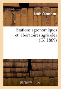 Stations agronomiques et laboratoires agricoles : but, organisation, installation, personnel, budget et travaux de ces établissements