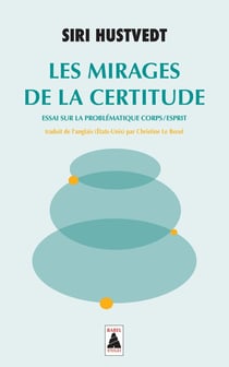 Les mirages de la certitude - essai sur la problématique corps/esprit