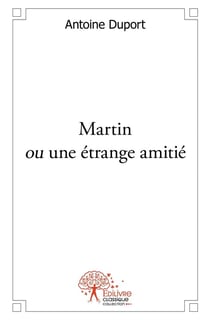 Martin ou une étrange amitié