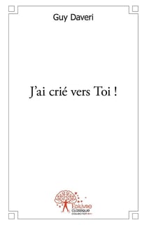 J'ai crié vers Toi !