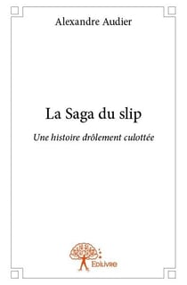 La saga du slip - une histoire drôlement culottée