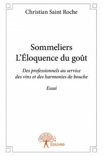 Sommeliers, l'éloquence du goût - des professionnels au service des vins et des harmonies de bouche