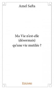 Ma vie n'est-elle (désormais) qu'une vie mutilée ?
