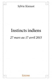 Instincts indiens - 27 mars au 17 avril 2015