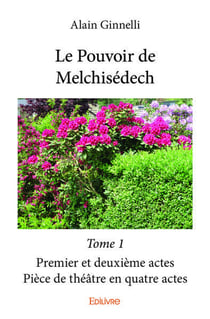 Le pouvoir de melchisedech - t01 - le pouvoir de melchisedech - premier et deuxieme actes - piece de