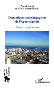 Dynamiques sociolangagières de l'espace algérois - discours et représentations