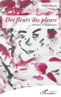 Des fleurs des pleurs : amours et désamours