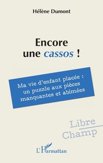Encore une cassos ! : Ma vie d'enfant placée : un puzzle aux pièces manquantes et abîmées