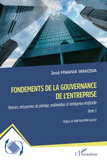 Fondements de la gouvernance de l'entreprise : Théories, mécanismes de pilotage, multimédias et Intelligence Artificielle Tome 1