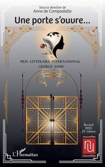 Une porte s'ouvre... : Prix Littéraire International George Sand - Recueil - 2025 - 21e édition