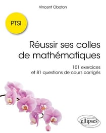 Réussir ses colles de mathématiques - 101 exercices et 81 questions de cours corrigés