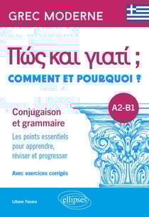 Grec moderne : Comment et pourquoi ? conjugaison et grammaire A2-B1 - les points essentiels pour apprendre, réviser et progresser