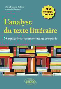 L'analyse du texte littéraire, 20 explications et commentaires composés : CPGE, université, concours