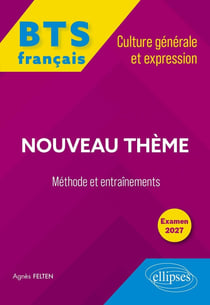 BTS tout-en-un Méthodes et entraînements, Français. Culture générale et expression : Nouveau thème : Examen 2027