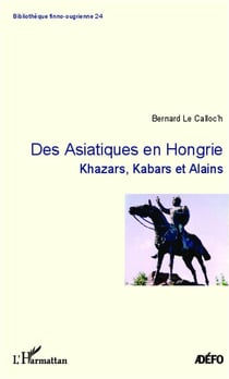 Des Asiatiques en Hongrie - Khazars, Kabars et Alains
