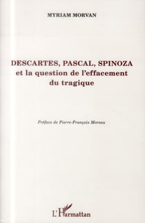 Descartes, Pascal, Spinoza et la question de l'effacement tragique