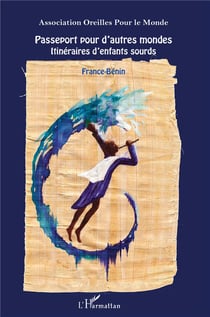 Passeport pour d'autres mondes - itinéraires d'enfants sourds, France-Bénin