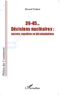 39-45... décisions nucléaires : secrets, mystères et dissimulations
