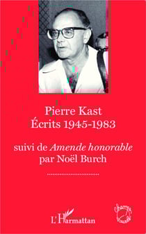 Pierre Kast, écrits 1945-1983 - Amende Honorable par Noël Burch