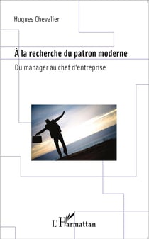 À la recherche du patron moderne - du manager au chef d'entreprise