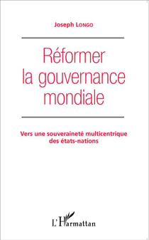 Réformer la gouvernance mondiale - vers une souveraineté multicentrique des états nations