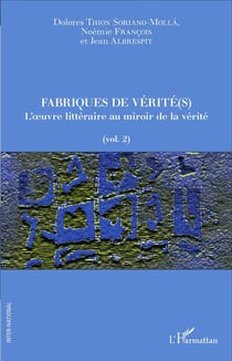 Fabriques de vérité(s) Tome 2 - l'oeuvre littéraire au miroir de la vérité