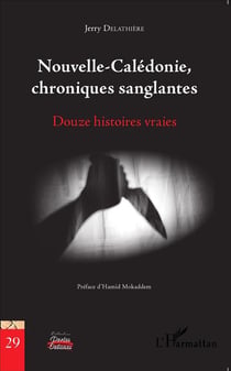 Nouvelle-Calédonie, chroniques sanglantes - douze histoires vraies