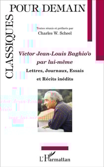 Victor Jean Louis Bahio'o par lui-même - lettres, journaux, essais et récits inédits