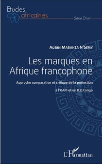 Les marques en Afrique francophone - approche comparative et critique de la protection à l'OAPI et en RD Congo