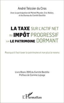 La taxe sur l'actif net ou impôt progressif sur le patrimoine dormant : Pourquoi il faut taxer le patrimoine et non plus le revenu
