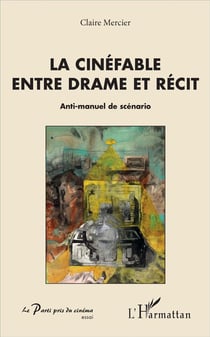 La cinéfable entre drame et recit - anti manuel de scènario