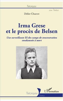 Irma Grese et le proces de Belsen - une surveillance SS des camps de concentration condamnée à mort